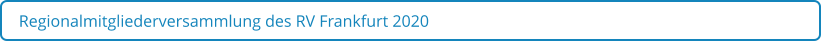 Regionalmitgliederversammlung des RV Frankfurt 2020