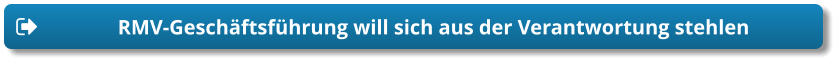 RMV-Geschäftsführung will sich aus der Verantwortung stehlen RMV-Geschäftsführung will sich aus der Verantwortung stehlen