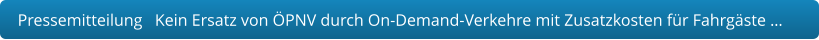 Pressemitteilung   Kein Ersatz von ÖPNV durch On-Demand-Verkehre mit Zusatzkosten für Fahrgäste …