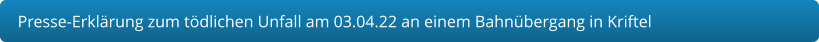 Presse-Erklärung zum tödlichen Unfall am 03.04.22 an einem Bahnübergang in Kriftel