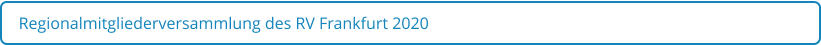 Regionalmitgliederversammlung des RV Frankfurt 2020