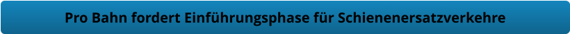 Pro Bahn fordert Einführungsphase für Schienenersatzverkehre